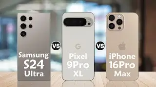 iPhone 16 Pro Max vs Samsung Galaxy S24 Ultra vs Pixel 9 Pro XL