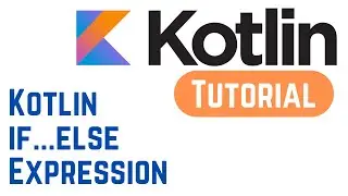 Kotlin Tutorial for Beginners - Kotlin if-else expression (With Example)