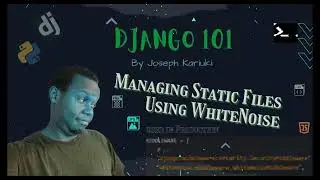 Python Django Tutorial -  Managing Static Files using WhiteNoise