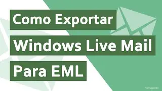 Como converter o Windows Live Mail para EML em algumas etapas?