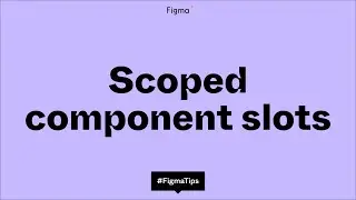 Figma tip: Scoped slot components