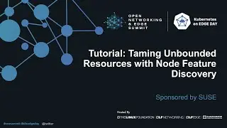 Tutorial: Taming Unbounded Resources with Node Feature Discovery - Sponsored by SUSE