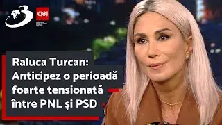 Raluca Turcan: Anticipez o perioadă foarte tensionată între PNL și PSD