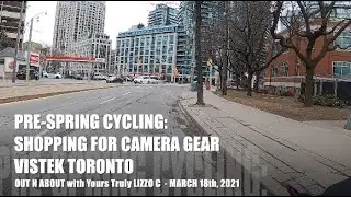 🇨🇦 PRE-SPRING CYCLING: Shopping For Camera Gear - Vistek Toronto - March 18th, 2021