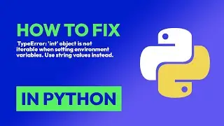 How to fix  TypeError: int object is not iterable when setting environment ... in Python