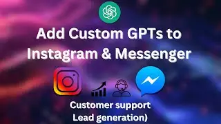 Create and Add Custom GPT to Instagram & Messenger (Customer support/Lead generation)