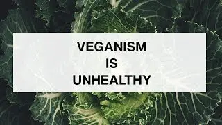 Veganism Is Unhealthy