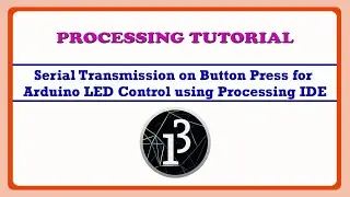 Serial Trans. on Button Press for Arduino LED Control using Processing | Processing IDE Tutorial