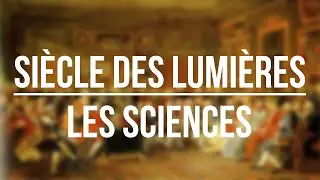 Le siècle des Lumières - Les Sciences