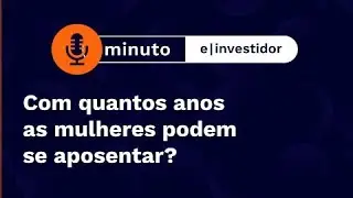 Com quantos anos as mulheres podem se aposentar | Minuto E-Investidor