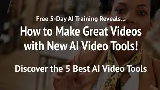 New Free Training: How to Make Great Videos with New AI Video Tools!