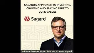 Paul Desmarais III, Chairman and CEO of Sagard, Details Their Approach to Investing (AUDIO)