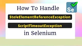 How to handle StaleElementReferenceException and ScriptTimeoutException in Selenium WebDriver