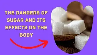 The Dangers of Sugar and its Effects on the Body