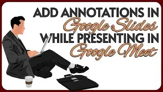 Add Annotations on Presentations in Google Slides while in Google Meet