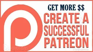 How to Create a Patreon Account & Set up a Successful Patreon page