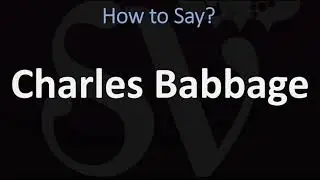 How to Pronounce Charles Babbage? (CORRECTLY)