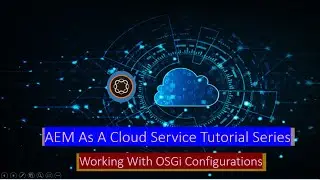 9 AEM As Cloud Service - Create OSGi Configurations - Part 1