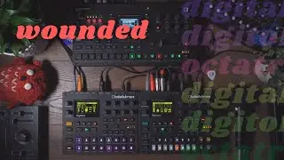 Wounded - Octatrack MK2, Digitakt, and Digitone Performance