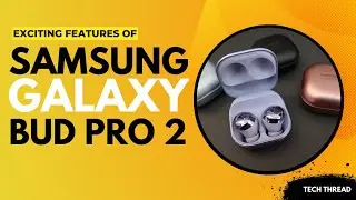 Exciting features of Samsung Galaxy Bud Pro 2 | Tech Thread