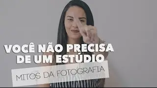 TER ESTÚDIO PRA SER PROFISSIONAL - Mitos da Fotografia | Coisa de Fotógrafa