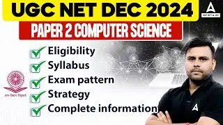 UGC NET Dec 2024 Notification | UGC NET Computer Science Eligibility, Syllabus, Pattern & Strategy