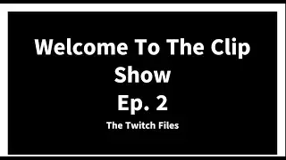 Welcome To The Clip Show | Ep. 2