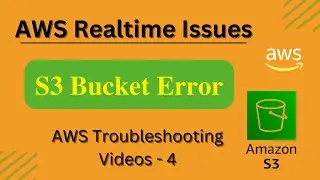 AWS Troubleshooting | AWS S3 issues | Troubleshooting S3 bucket Error | Amazon S3 issues | Video-4