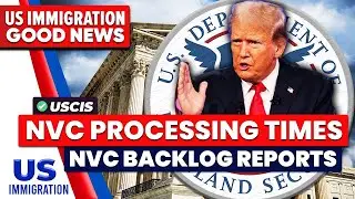 Latest NVC Processing Times as of November 25, 2024 | NVC Backlog Report | USCIS Latest Update
