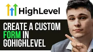 HOW TO CREATE A CUSTOM FORM IN GOHIGHLEVEL 2024! (FULL GUIDE)