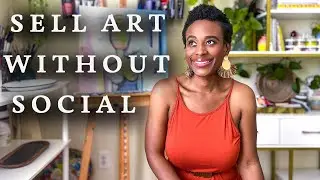 How to Sell Your Art and Grow Your Business without Social Media: 6 Powerful Strategies