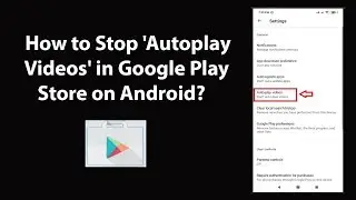 How to Stop Autoplay Videos in Google Play Store on Android?