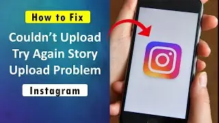 Fix Couldn’t Upload Try Again Story Upload Problem in Instagram on Android