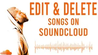 How to edit and delete songs on SoundCloud 2020