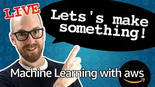 Let's make something! - AWS Machine Learning - AMA (Ask Me Anything)