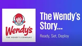 The Wendy’s Story: Ready Set Deploy – Client Testimonial