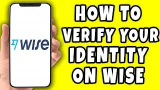 How to Verify Your Identity on Wise.com (2024)