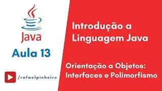 [Introdução ao Java] - (Aula 13) - Orientação a Objetos: Interfaces e Polimorfismo