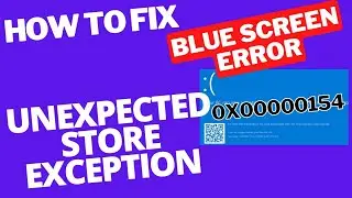 Blue Screen Error UNEXPECTED STORE EXCEPTION 0x00000154 in Windows 11 / 10 Fixed / BSOD Error