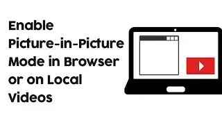 Enable Picture-in-Picture Mode (PIP) in any Browser or Offline Videos