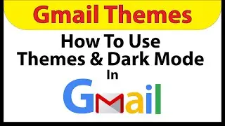 Google Gmail: How To Use Themes And Dark Mode