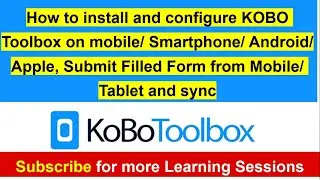 How to install and configure KOBO ODK Toolbox on Mobile or Tablet, Submission and Syncing