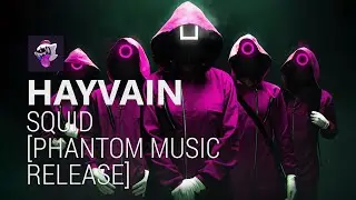 Hayvain - Squid [Phantom Music Release]