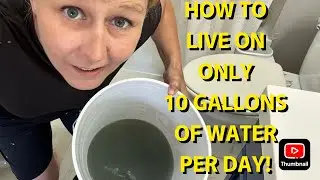 How To Live On 10 Gallons Of Water Per Day! (Extreme Water Saving Methods)