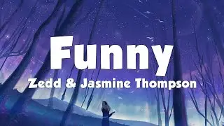 Zedd & Jasmine Thompson - Funny (Lyrics)