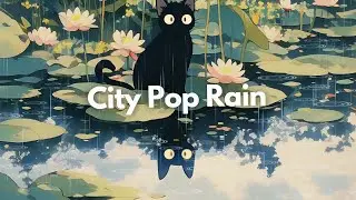 City Pop - Rain  Lofi ☂️ Ghibli Inspired Atmosphere  for Study / Chillout / Focus / Relax