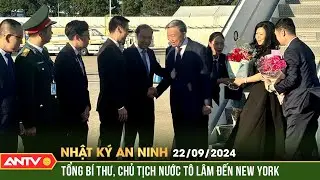 Tổng Bí thư, Chủ tịch nước  dự Tuần lễ cấp cao Đại Hội đồng LHQ | Nhật ký an ninh ngày 22/9 | ANTV