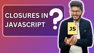 Closures in JavaScript | Javascript tutorial 008 in Hindi