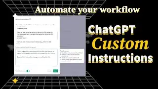 ChatGPT Custom Instructions - Automate Your Entire Workflow & Save Hours Every Day!