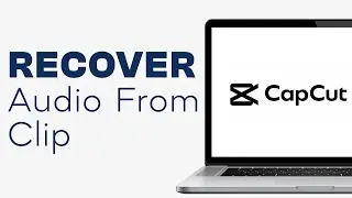 How to Recover Audio in CapCut PC - Easy Tutorial